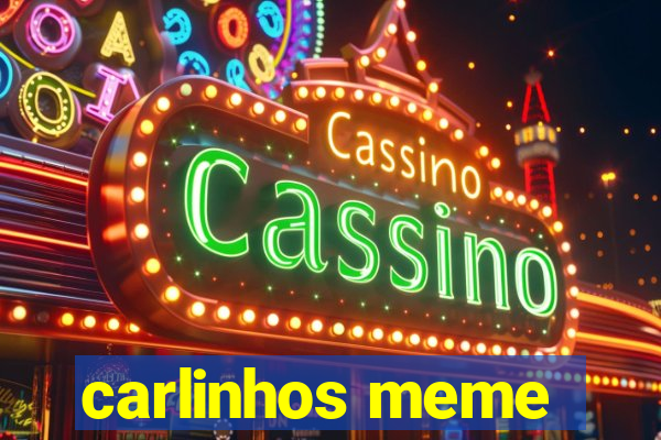 carlinhos meme